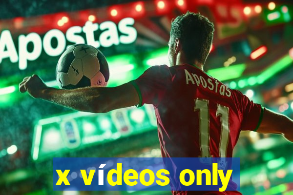 x vídeos only